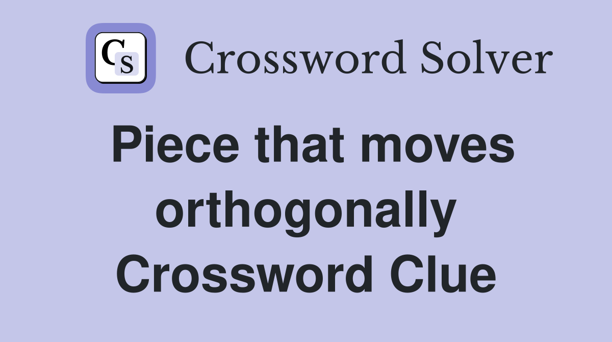 Piece that moves orthogonally Crossword Clue