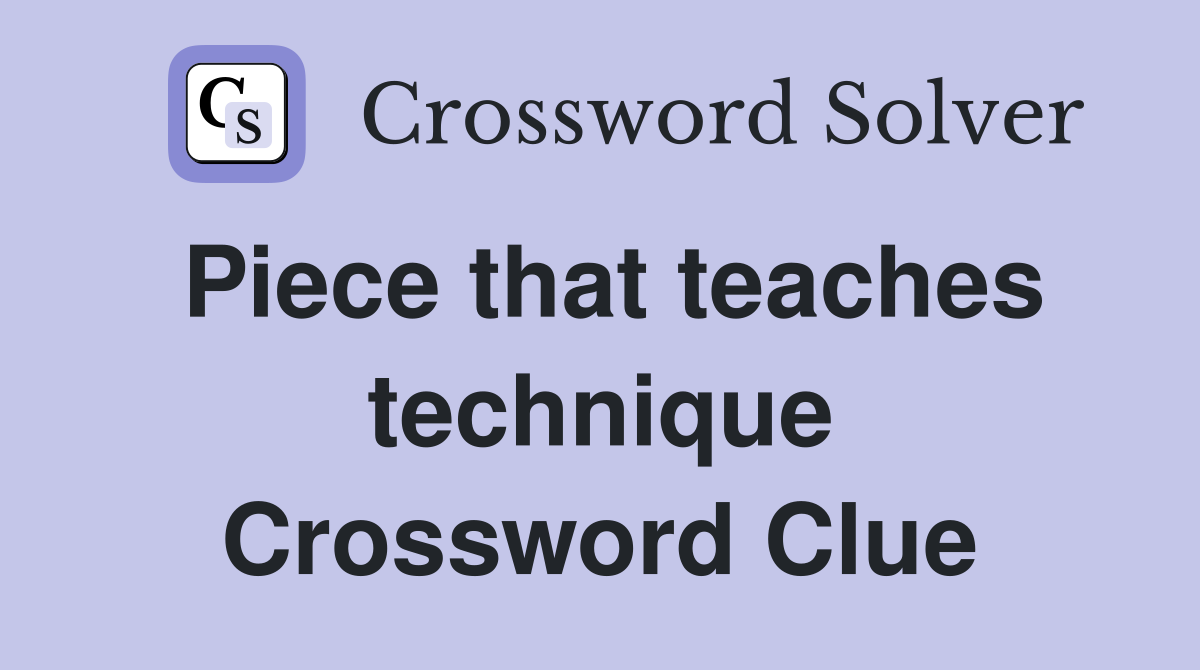 Piece that teaches technique Crossword Clue