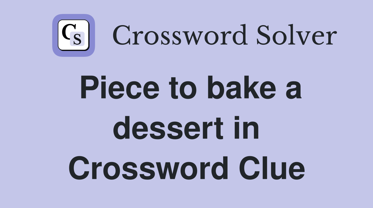 Piece to bake a dessert in Crossword Clue