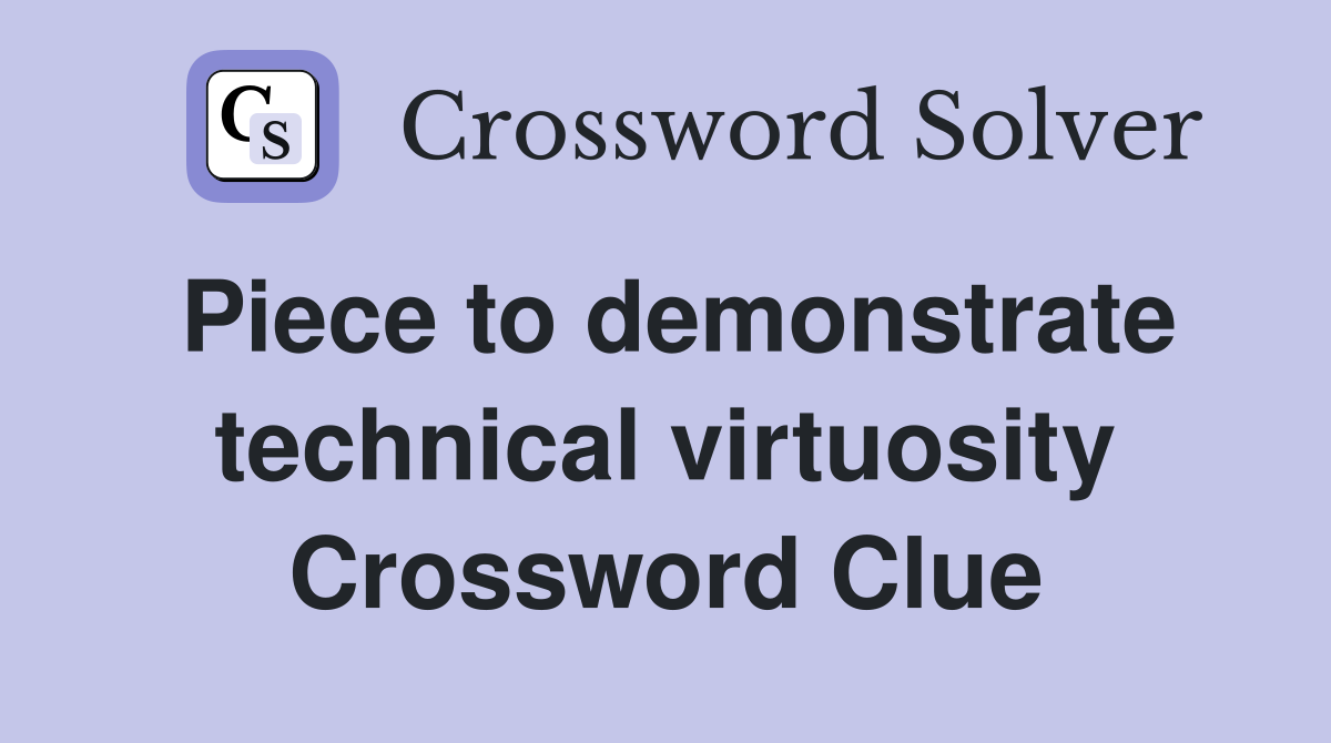 Piece to demonstrate technical virtuosity Crossword Clue