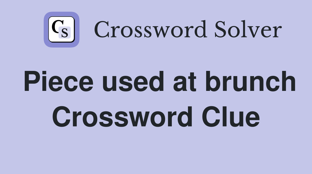 Piece used at brunch Crossword Clue