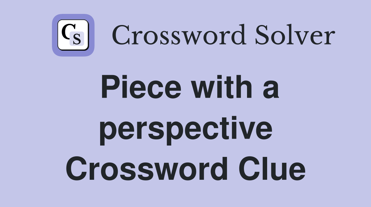 Piece with a perspective Crossword Clue