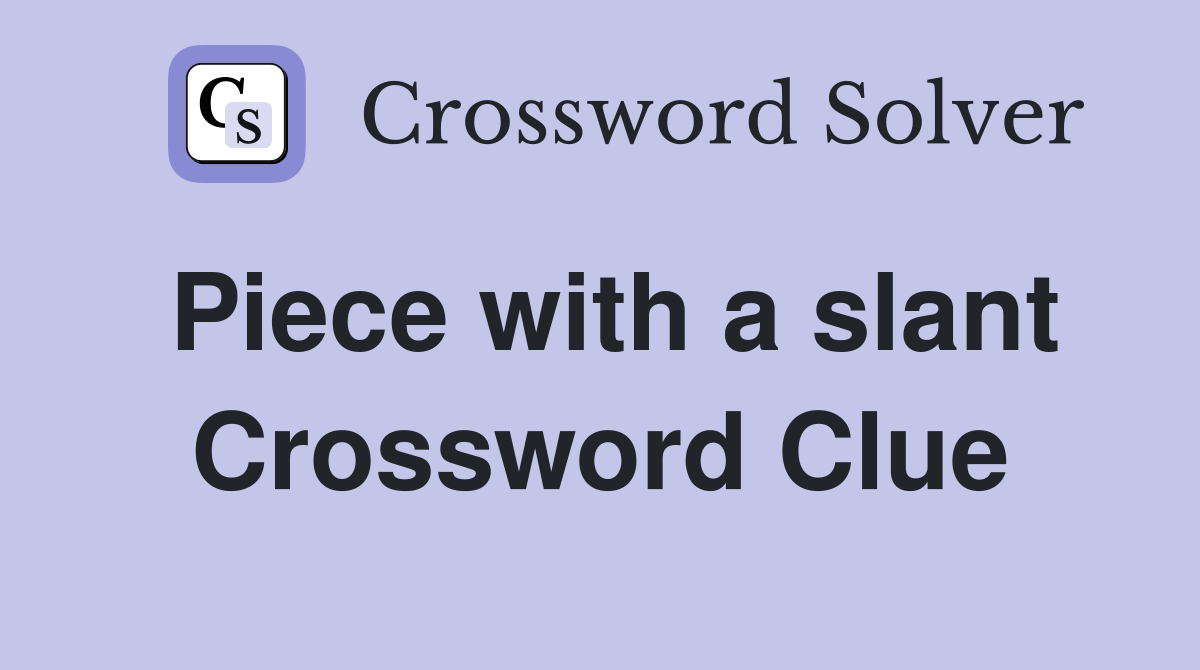 Piece with a slant Crossword Clue