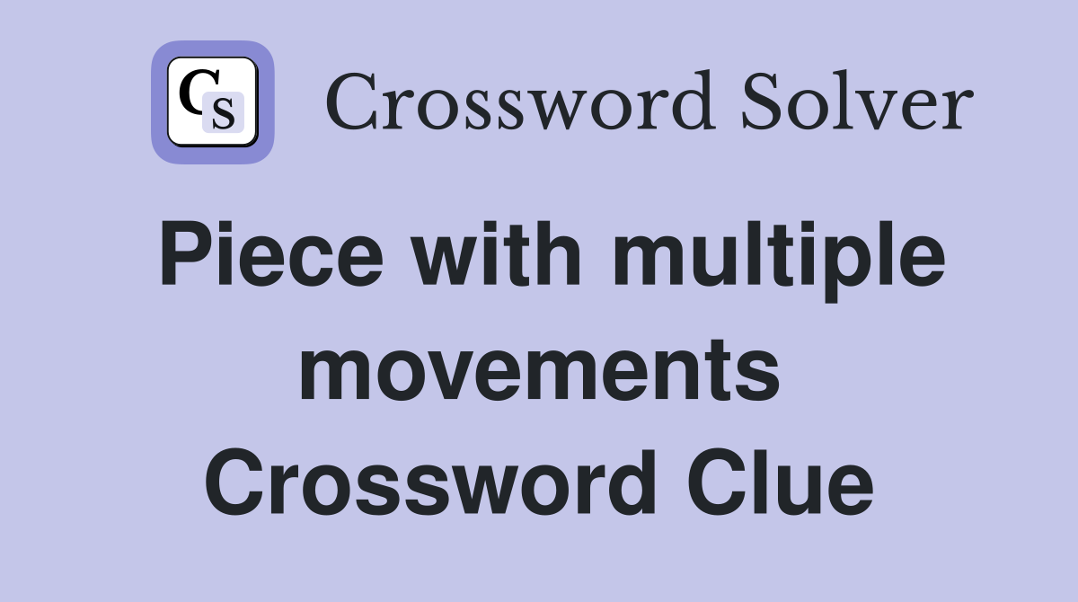 Piece with multiple movements Crossword Clue