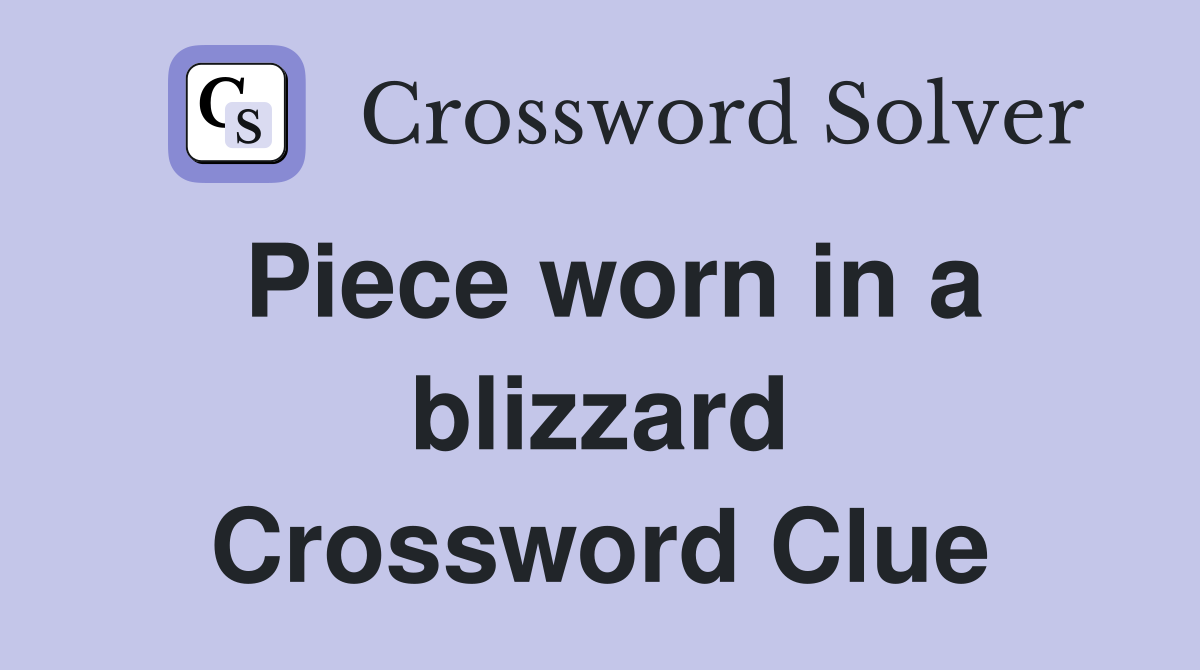 Piece worn in a blizzard Crossword Clue