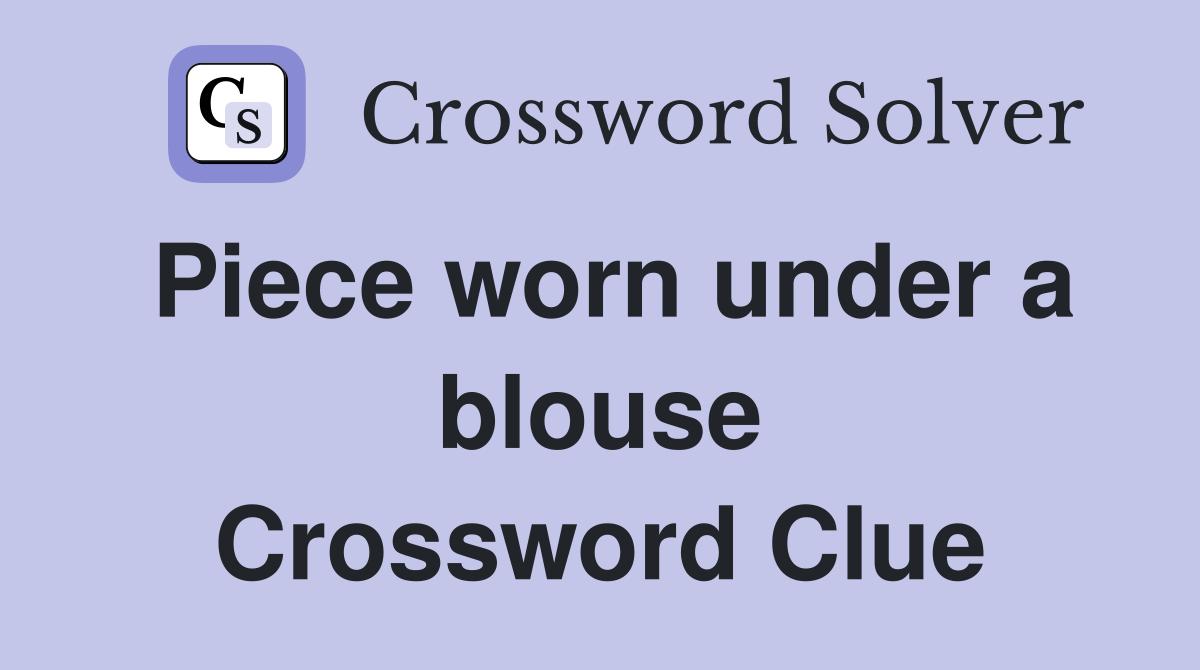 Piece worn under a blouse Crossword Clue