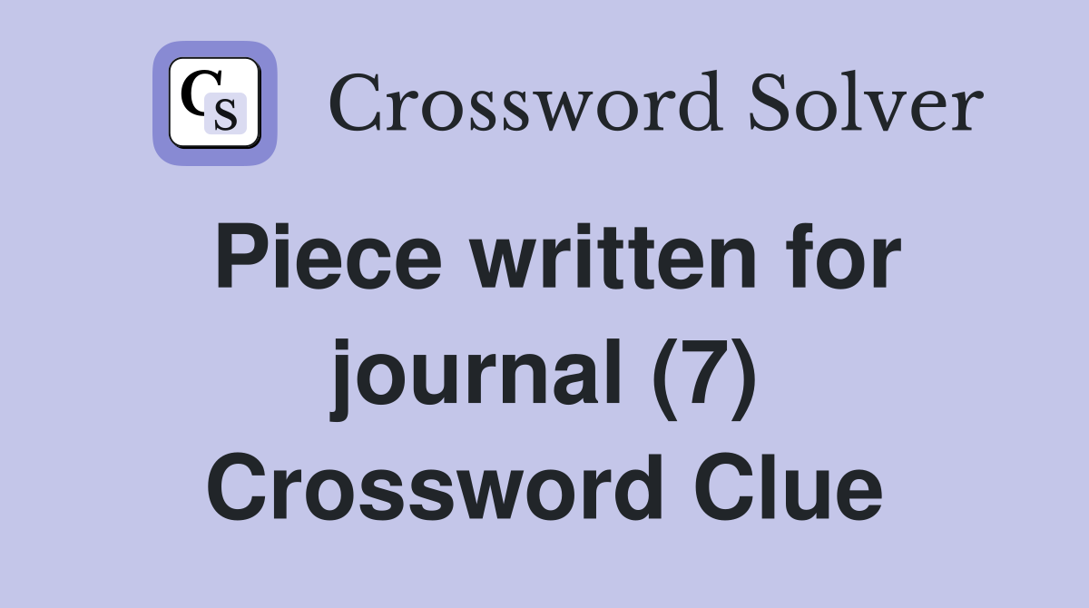 Piece written for journal (7) Crossword Clue
