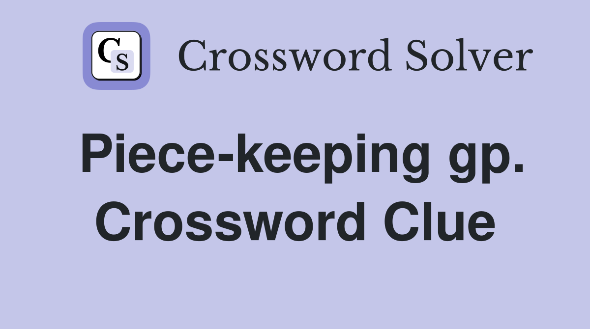 Piece-keeping gp. Crossword Clue