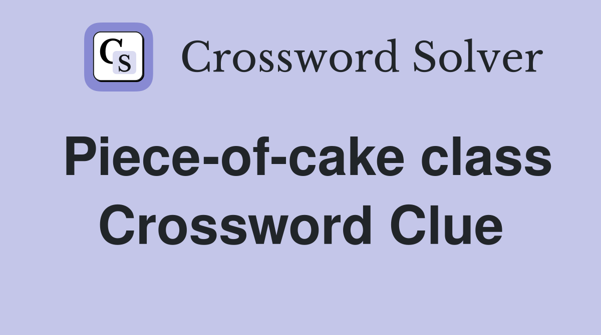 Piece-of-cake class Crossword Clue