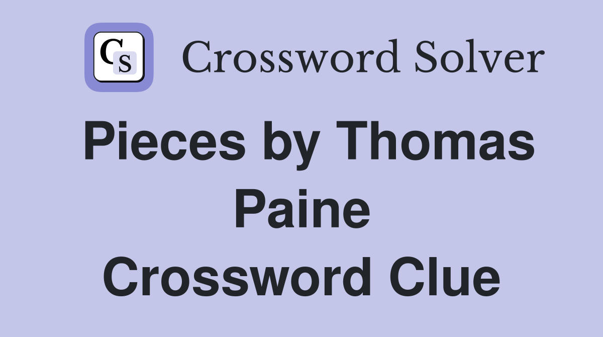 Pieces by Thomas Paine Crossword Clue