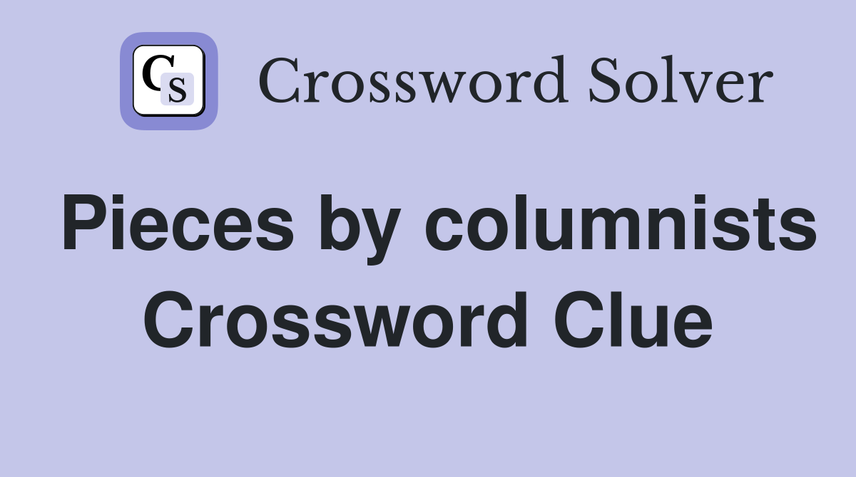 Pieces by columnists Crossword Clue