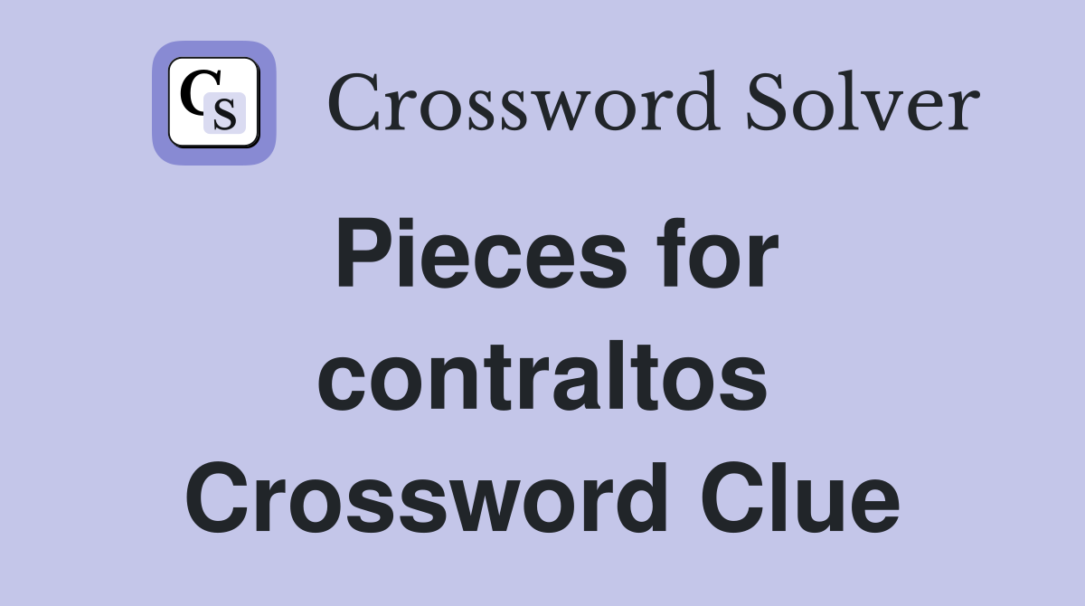 Pieces for contraltos Crossword Clue