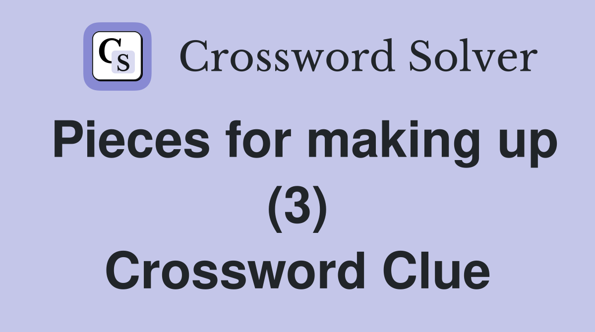 Pieces for making up (3) Crossword Clue