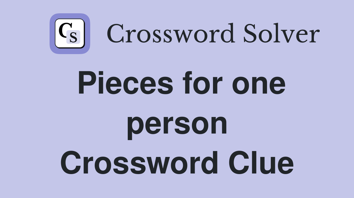 Pieces for one person Crossword Clue