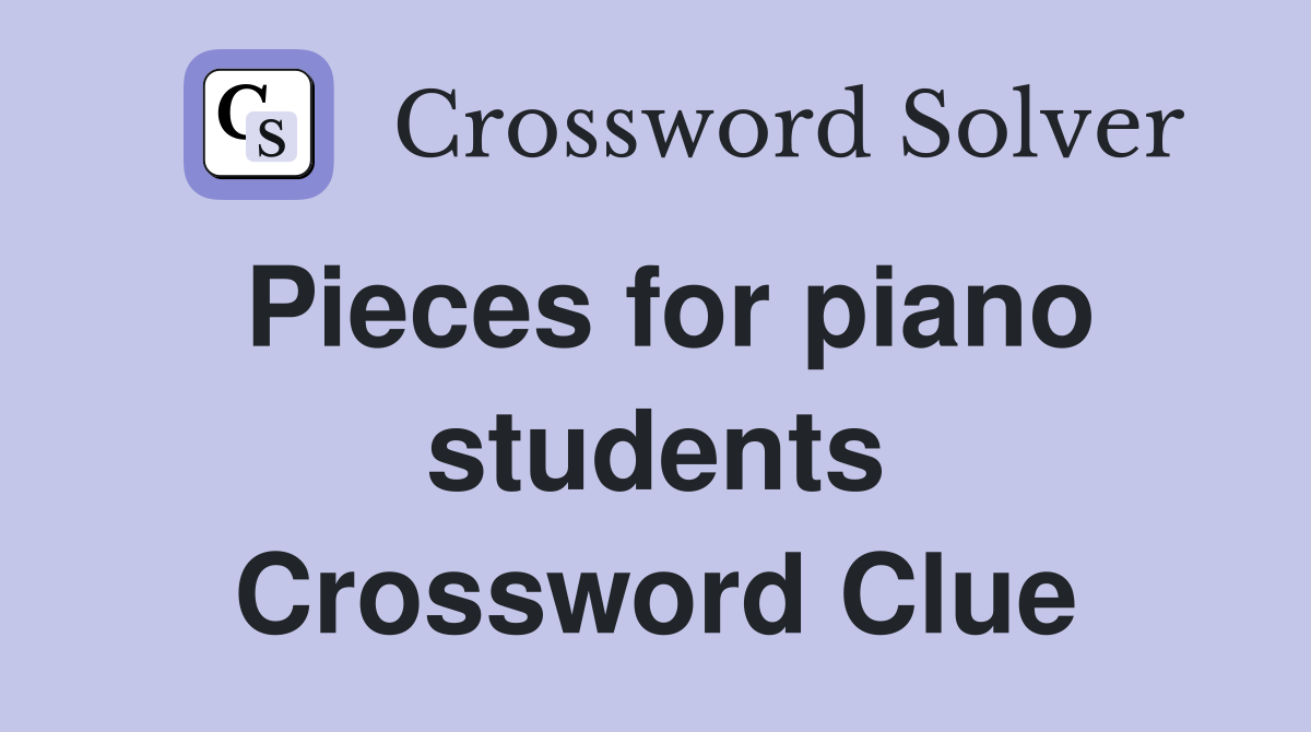 Pieces for piano students Crossword Clue