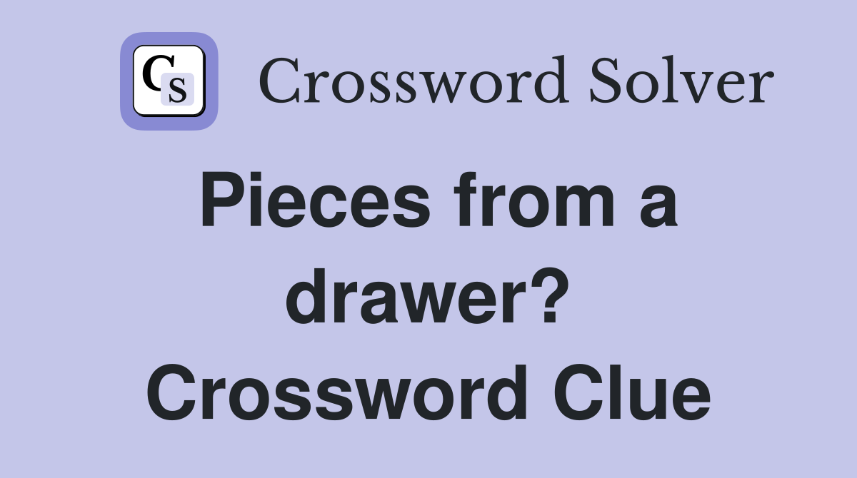 Pieces from a drawer? Crossword Clue