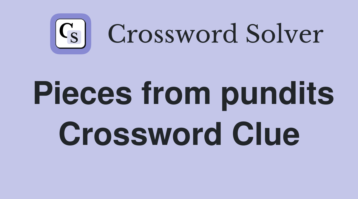 Pieces from pundits Crossword Clue
