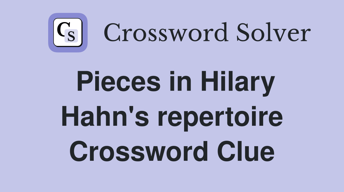 Pieces in Hilary Hahn's repertoire Crossword Clue