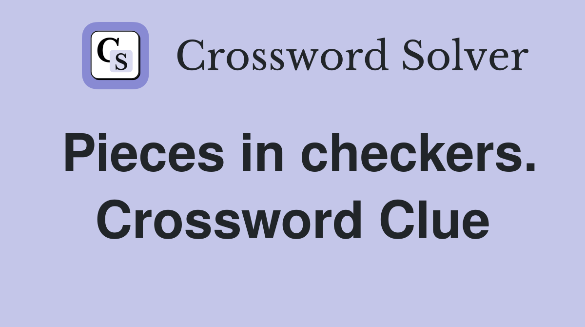 Pieces in checkers. Crossword Clue
