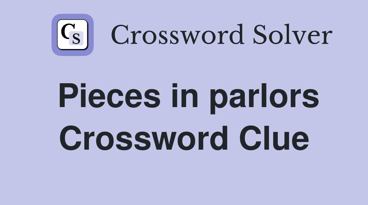 Pieces in parlors Crossword Clue