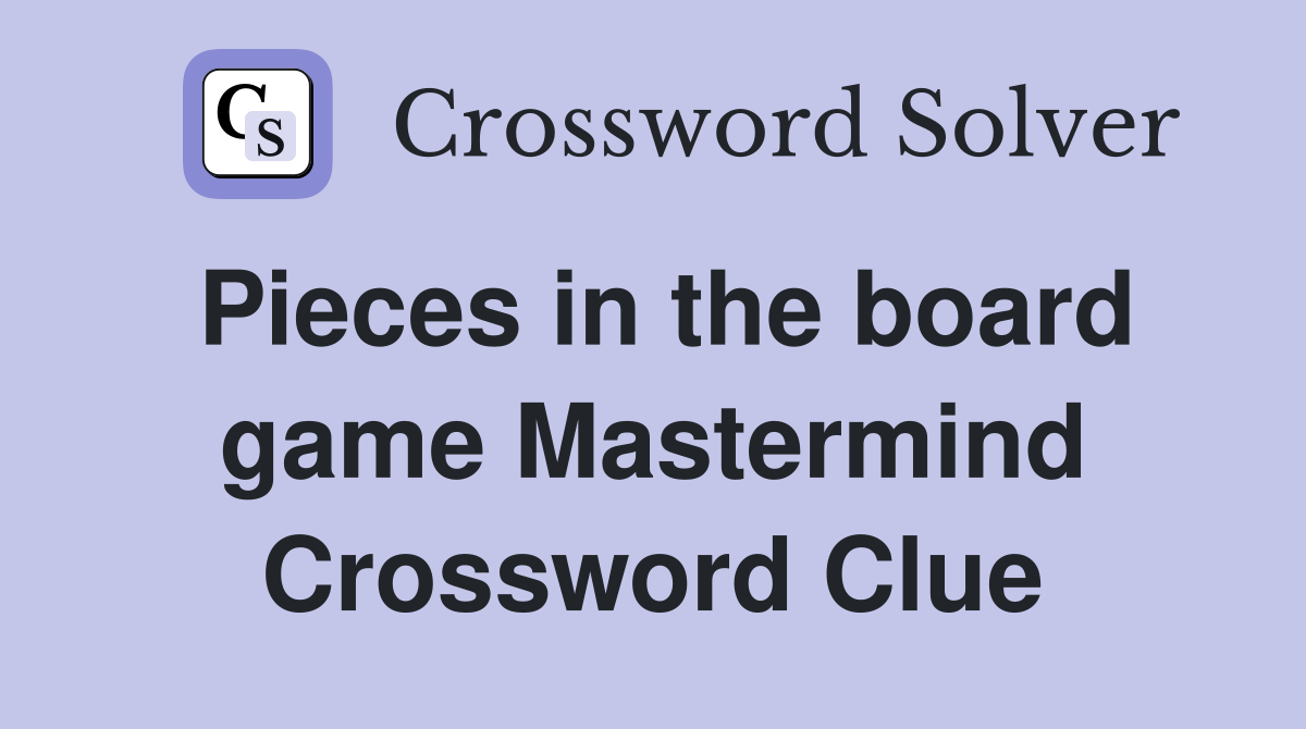 Pieces in the board game Mastermind Crossword Clue