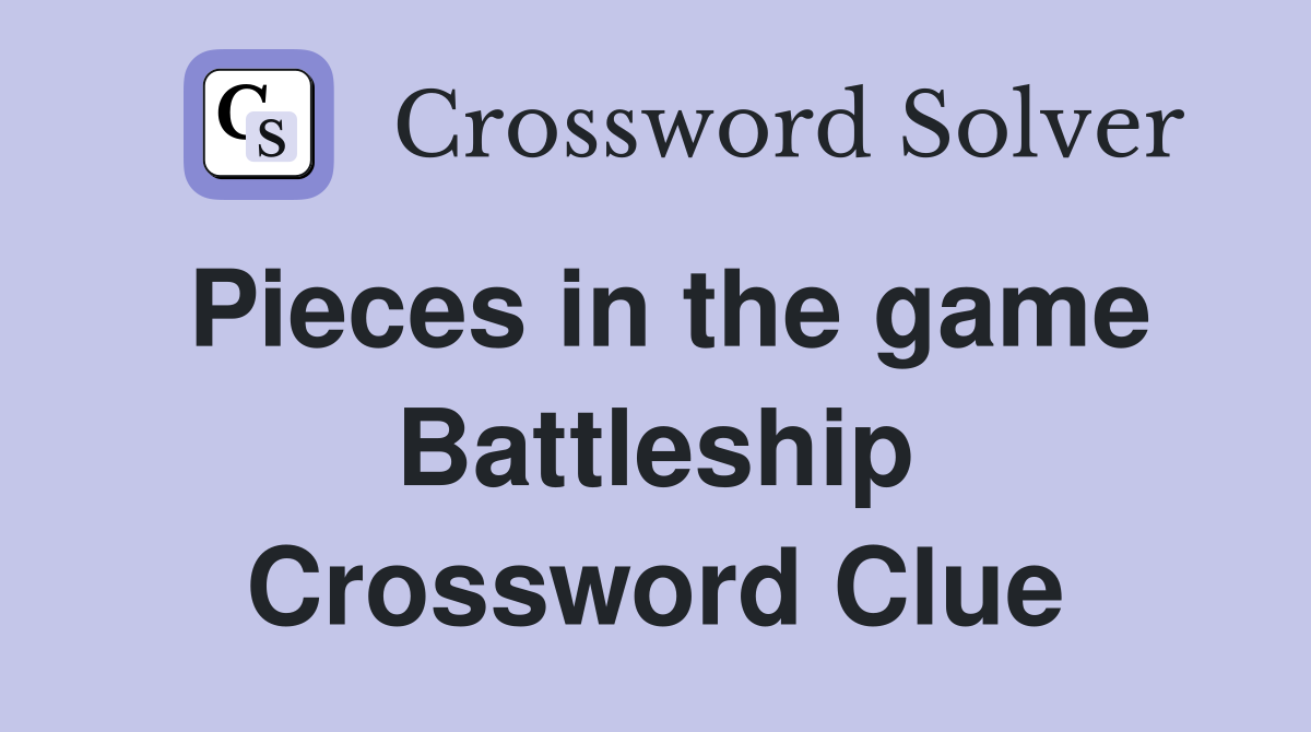 Pieces in the game Battleship Crossword Clue