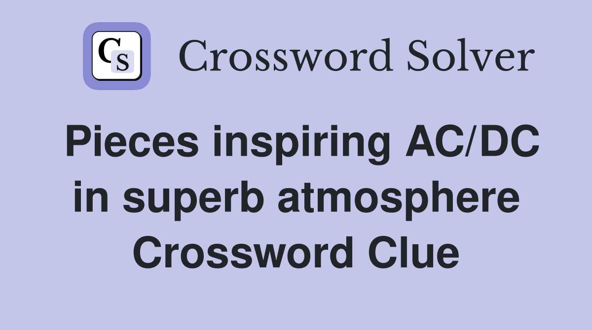 Pieces inspiring AC/DC in superb atmosphere Crossword Clue