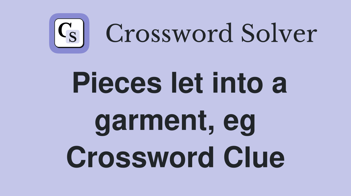 Pieces let into a garment, eg Crossword Clue
