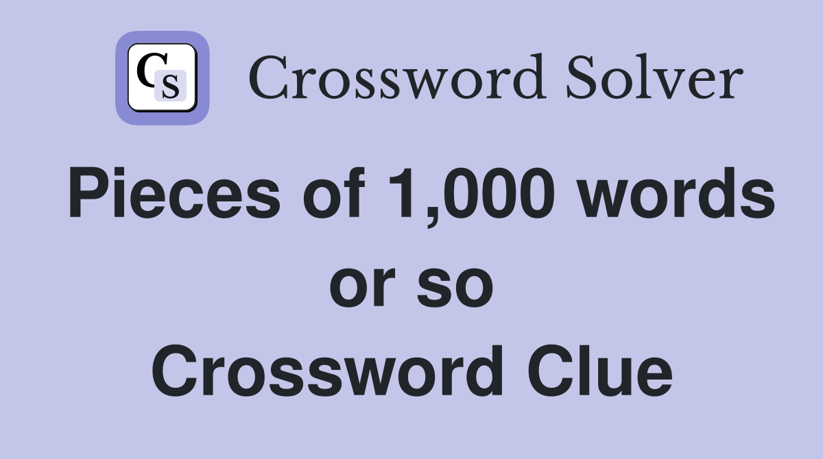 Pieces of 1,000 words or so Crossword Clue