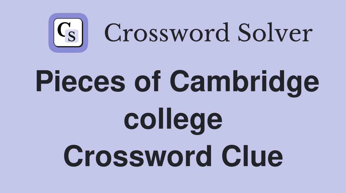 Pieces of Cambridge college Crossword Clue