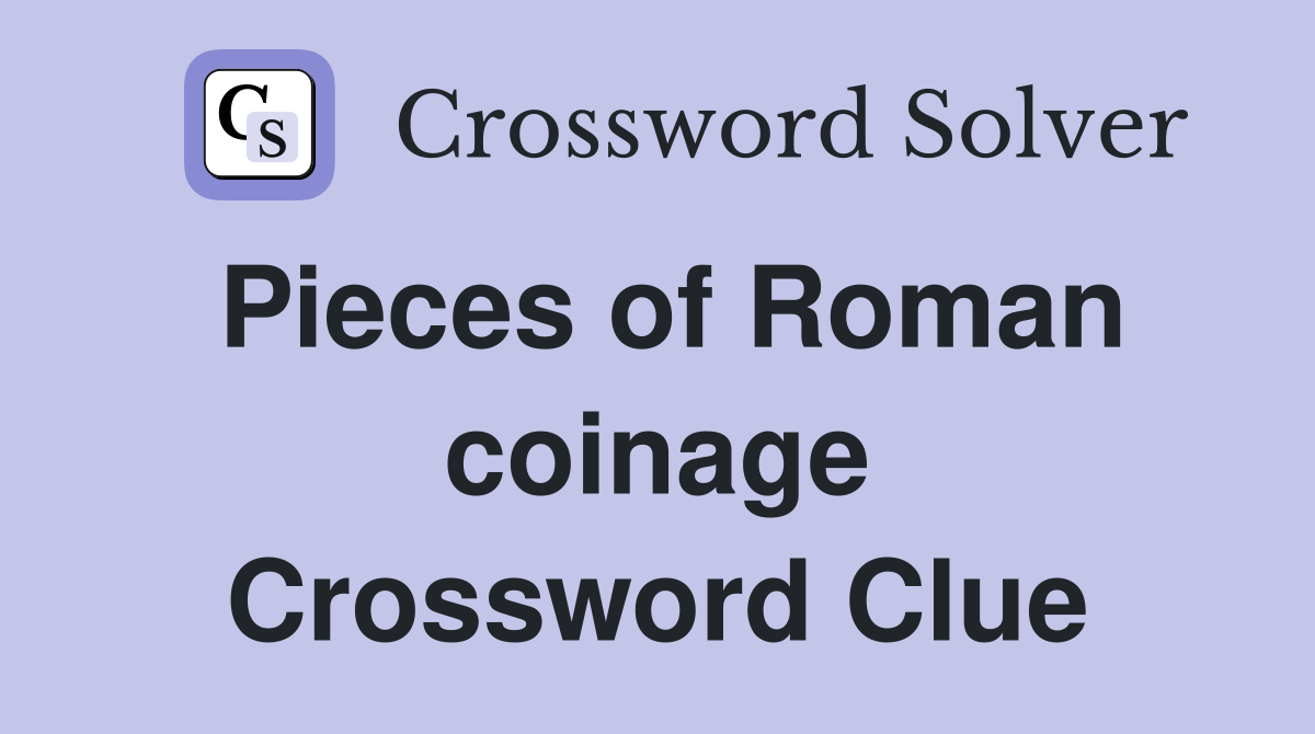 Pieces of Roman coinage Crossword Clue