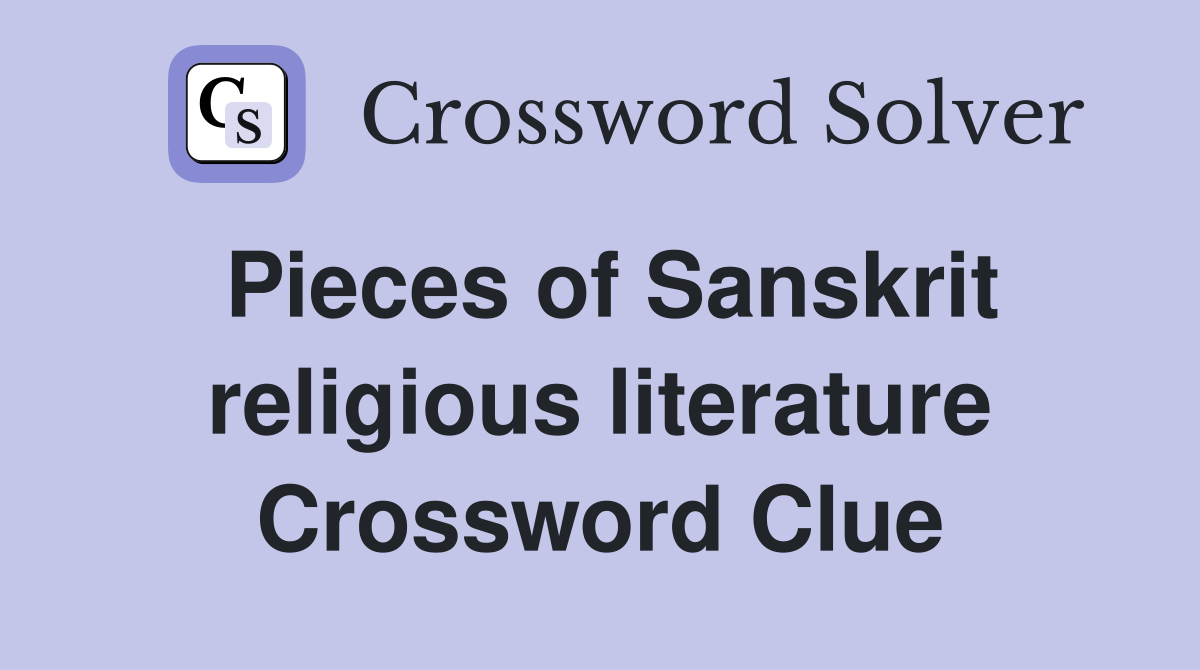 Pieces of Sanskrit religious literature Crossword Clue