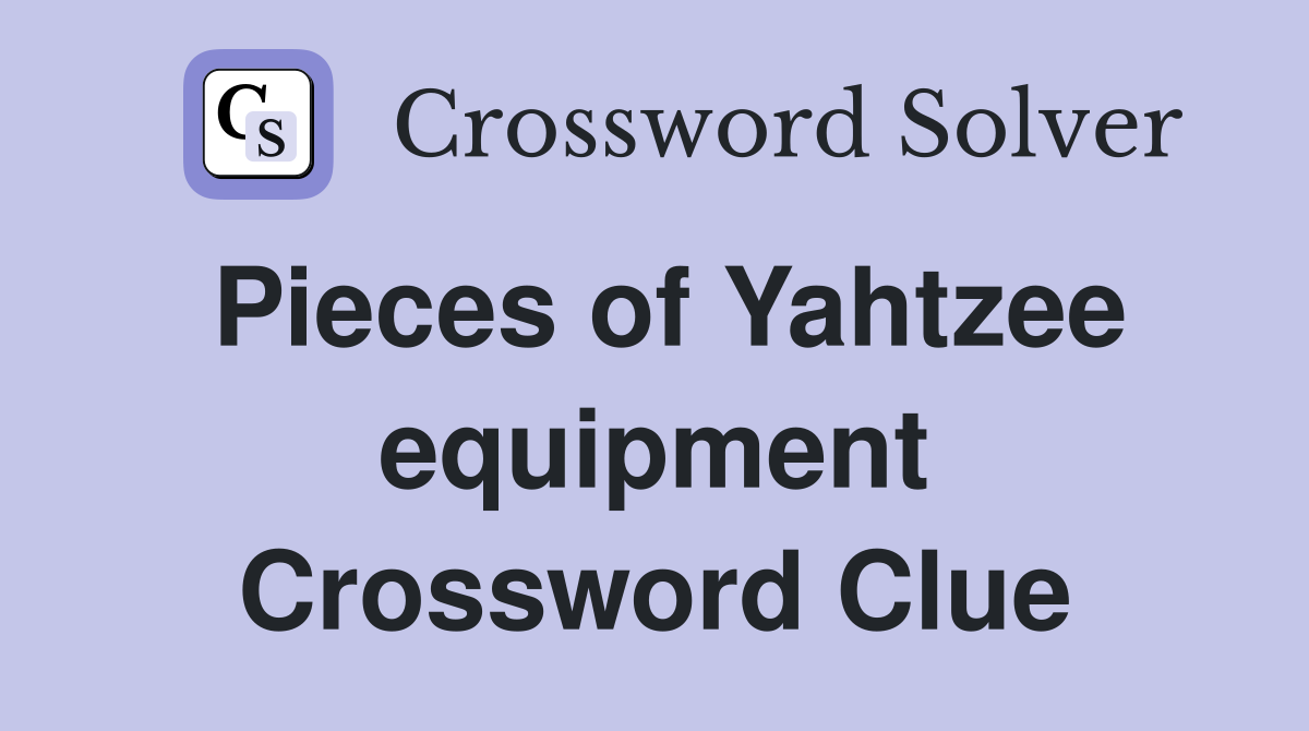 Pieces of Yahtzee equipment Crossword Clue