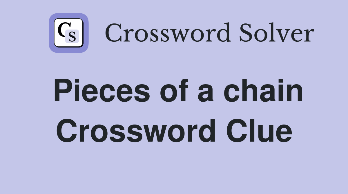 Pieces of a chain Crossword Clue