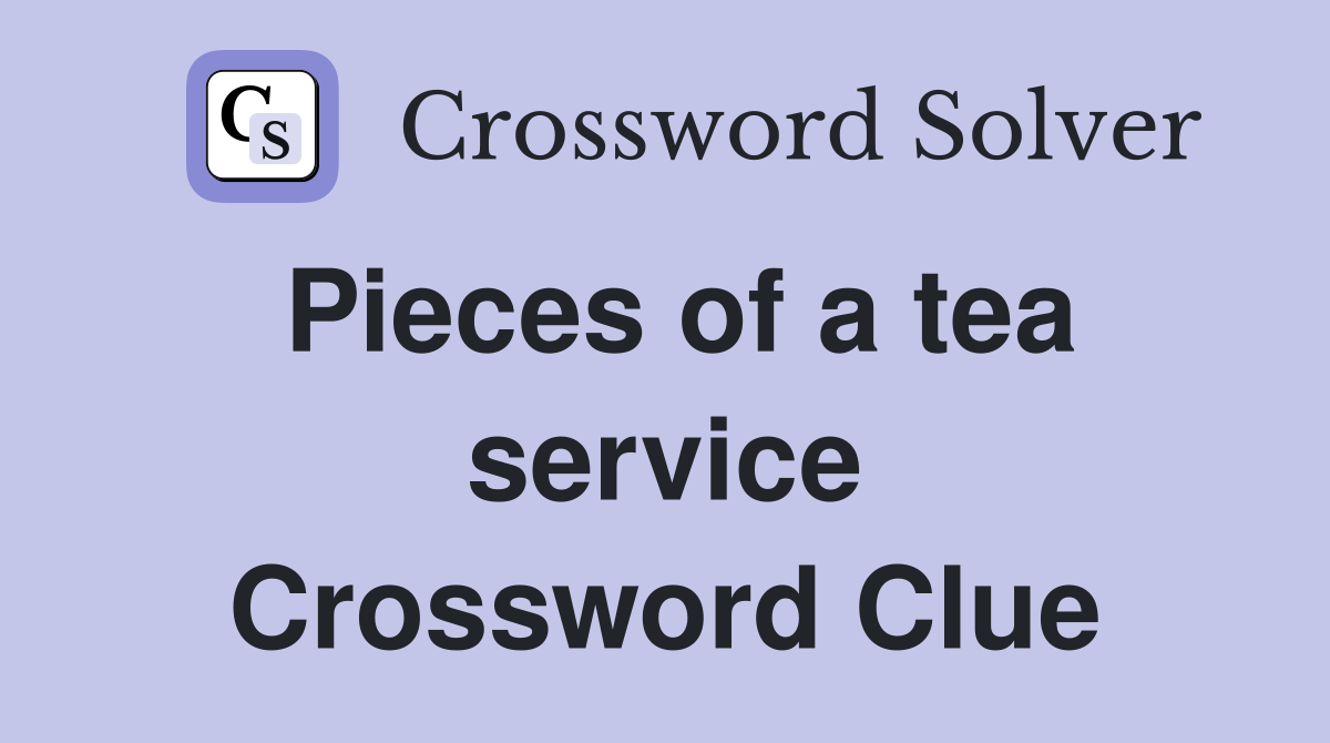 Pieces of a tea service Crossword Clue