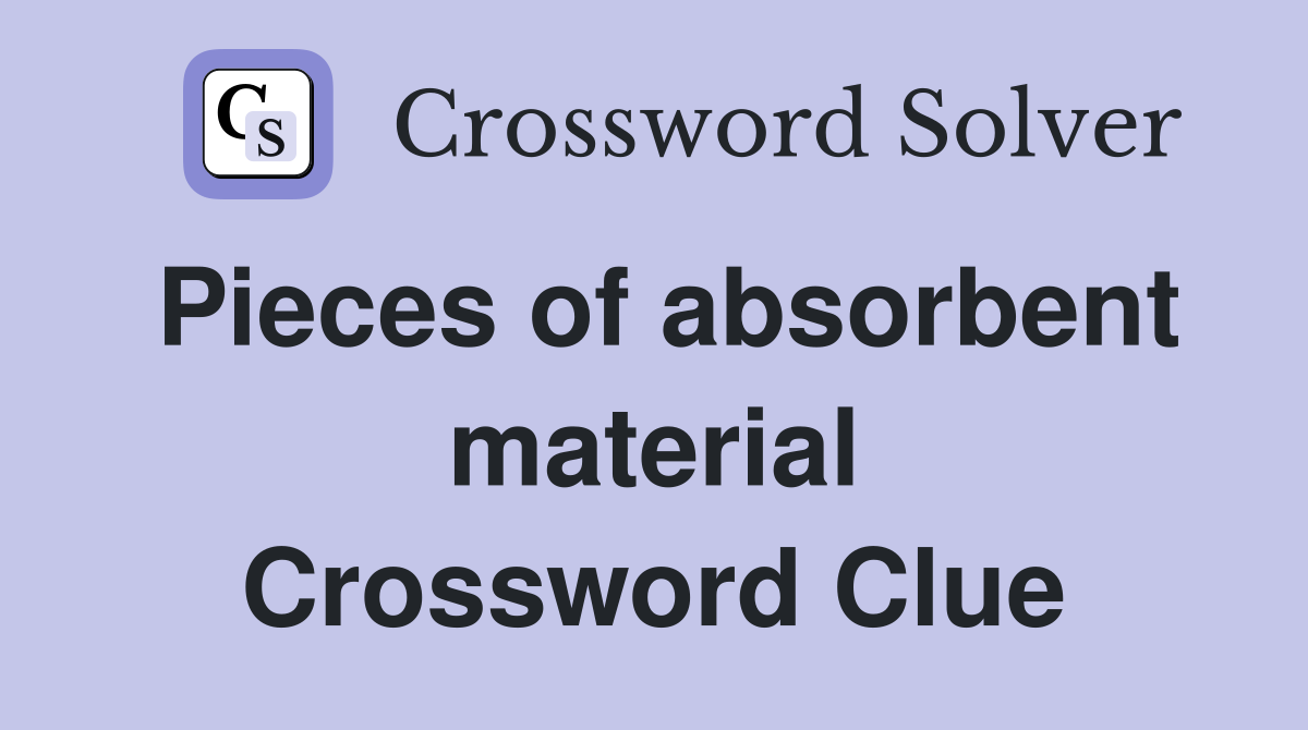 Pieces of absorbent material Crossword Clue