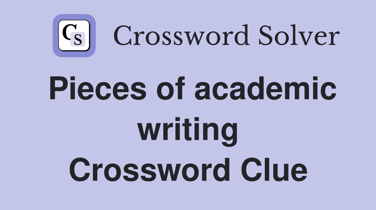 Pieces of academic writing Crossword Clue