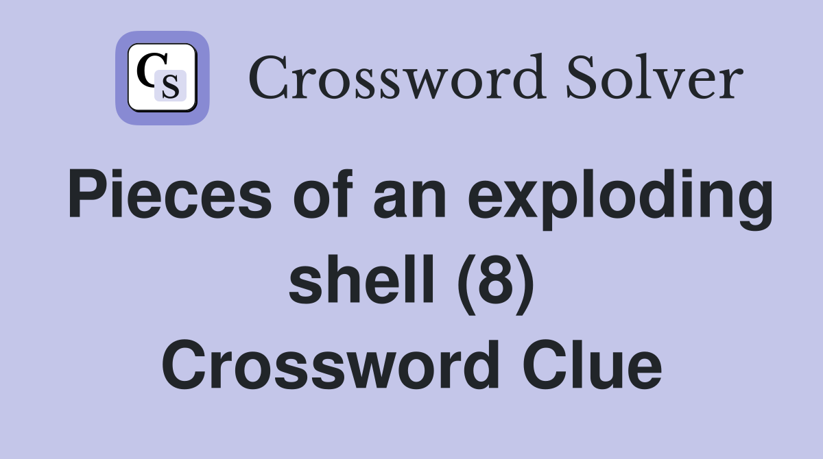 Pieces of an exploding shell (8) Crossword Clue
