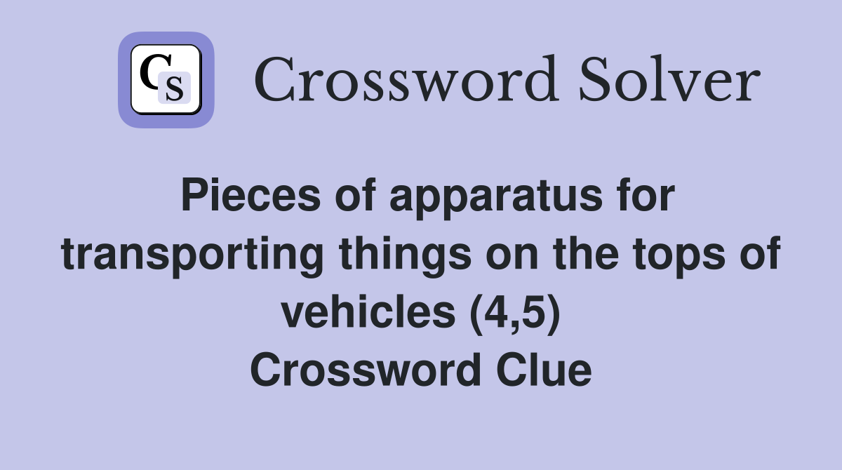 Pieces of apparatus for transporting things on the tops of vehicles (4,5) Crossword Clue