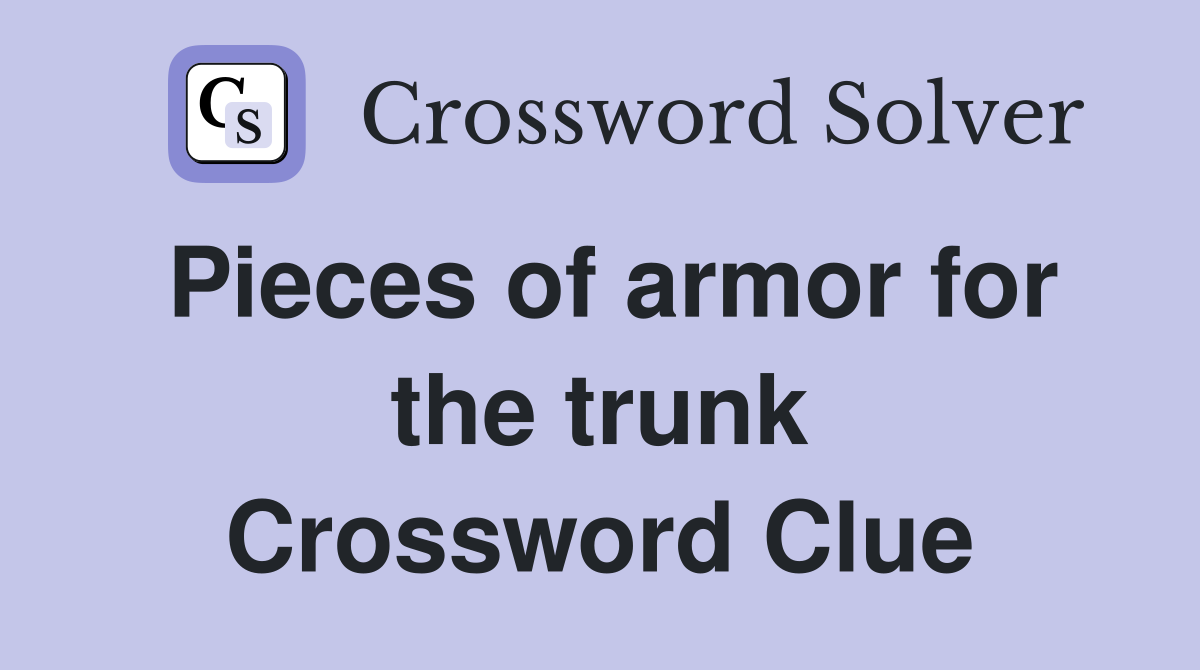 Pieces of armor for the trunk Crossword Clue