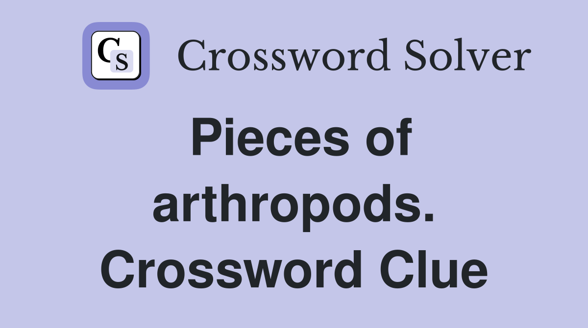 Pieces of arthropods. Crossword Clue