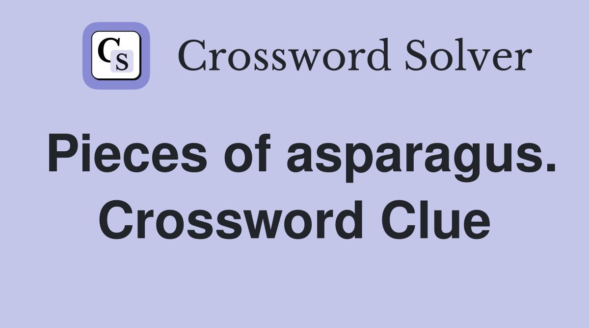Pieces of asparagus. Crossword Clue
