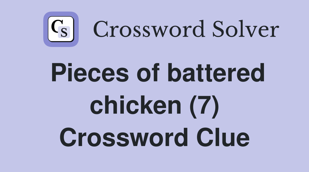 Pieces of battered chicken (7) Crossword Clue