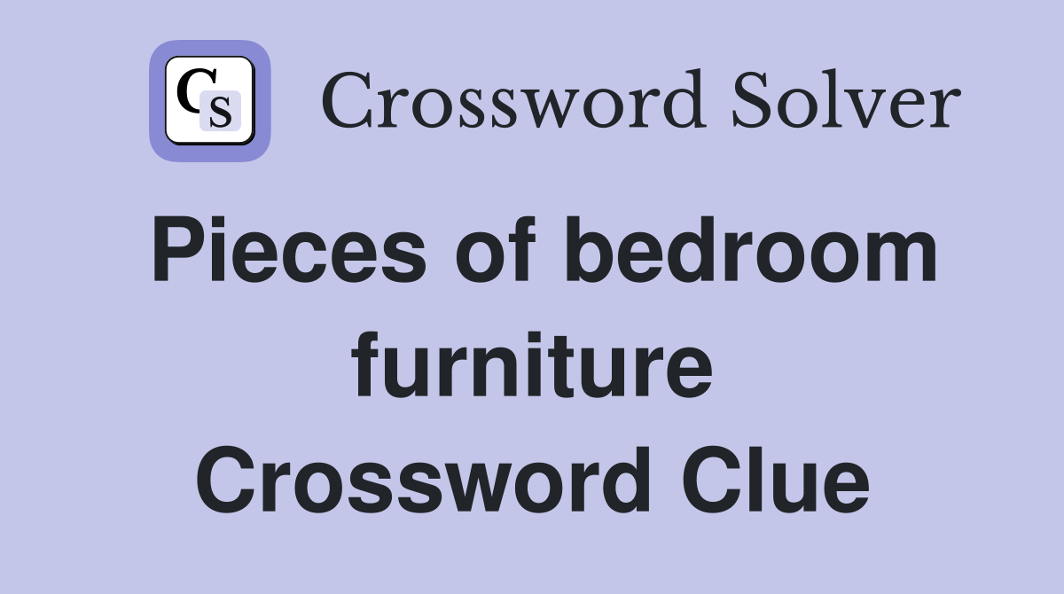 Pieces of bedroom furniture Crossword Clue