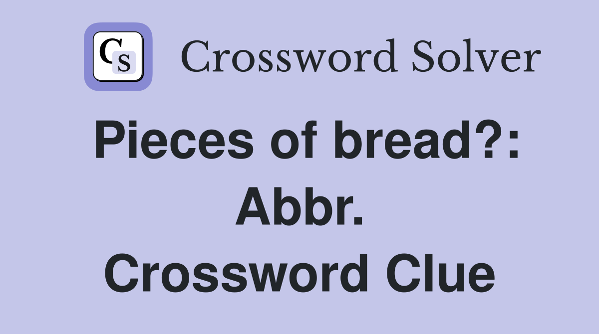 Pieces of bread?: Abbr. Crossword Clue