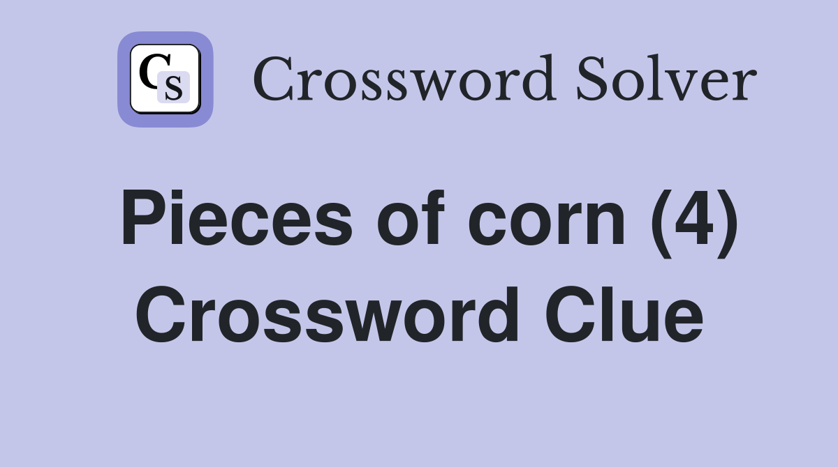 Pieces of corn (4) Crossword Clue