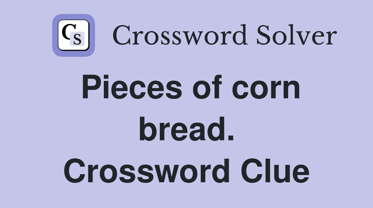 Pieces of corn bread. Crossword Clue