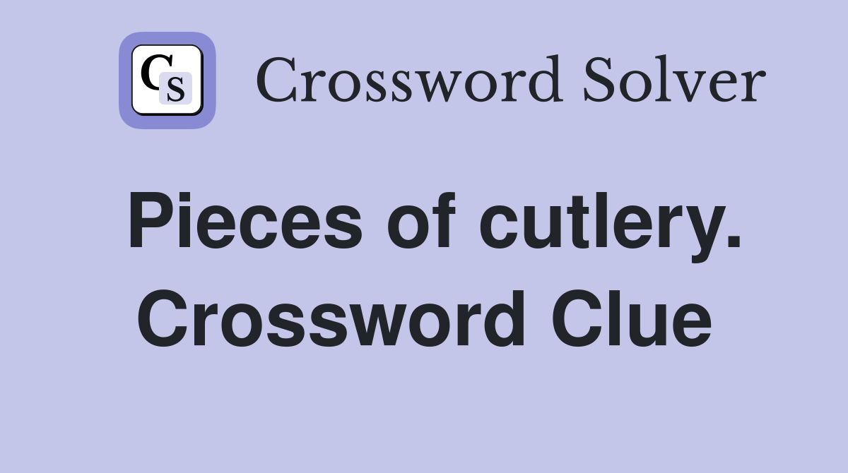 Pieces of cutlery. Crossword Clue