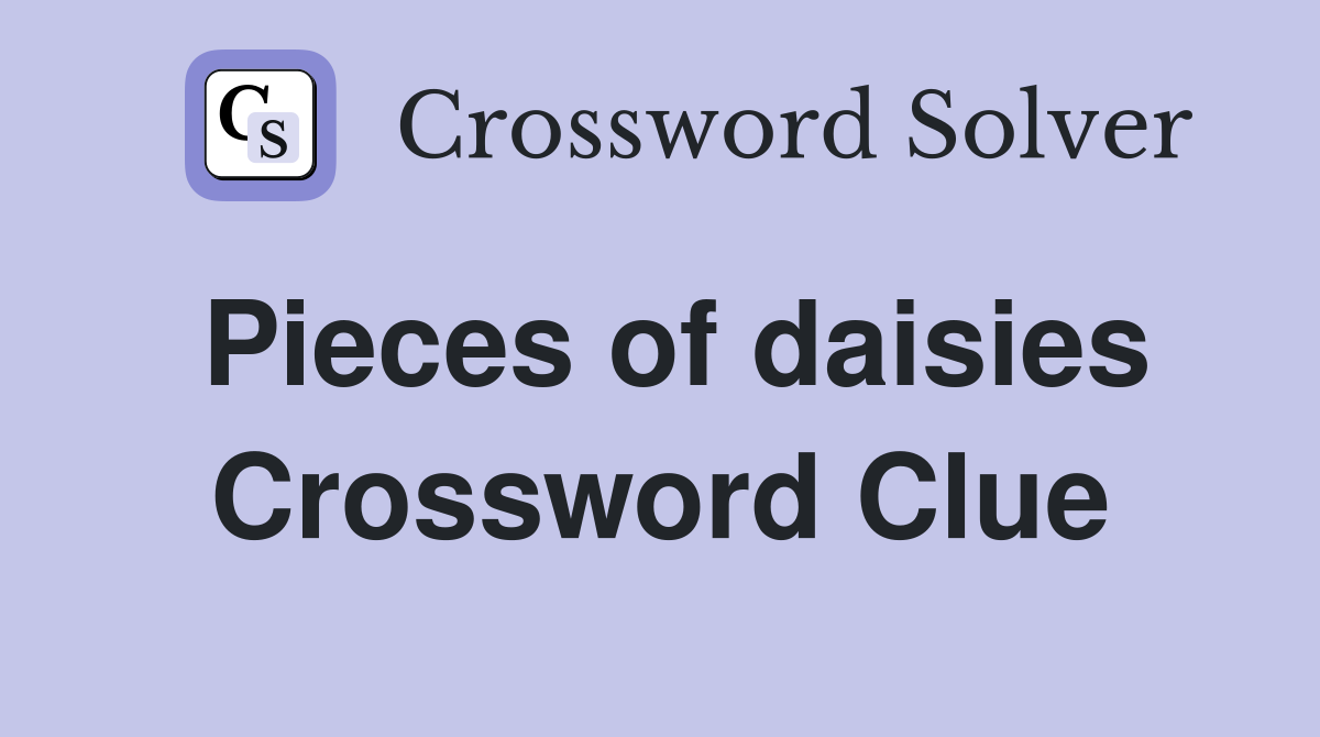 Pieces of daisies Crossword Clue