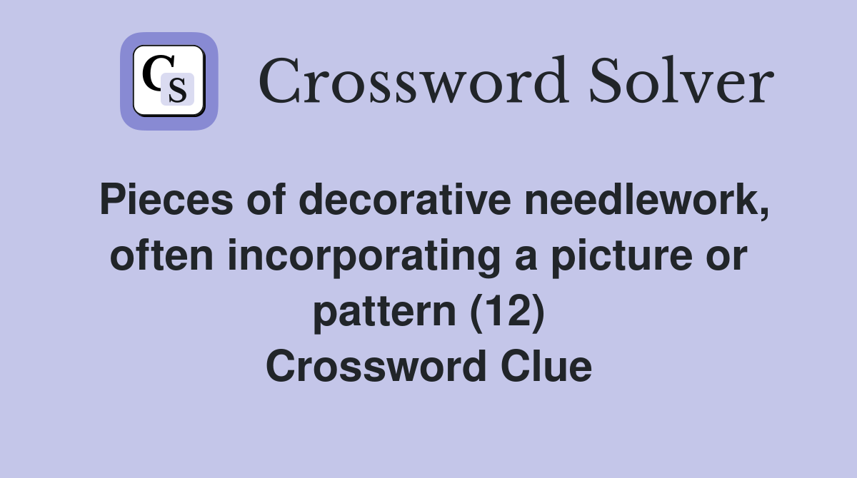 Pieces of decorative needlework, often incorporating a picture or pattern (12) Crossword Clue
